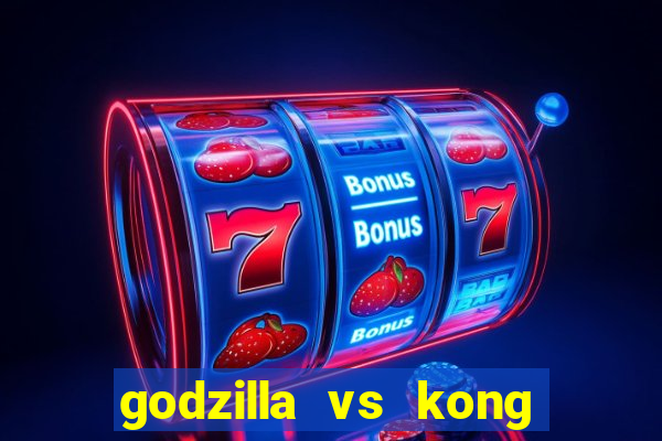 godzilla vs kong filme completo dublado